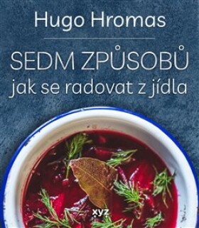 Sedm způsobů jak se radovat jídla Hugo Hromas