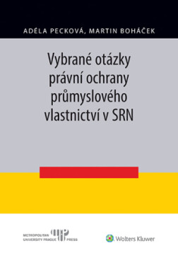 Vybrané otázky právní ochrany průmyslového vlastnictví v SRN - Martin Boháček, Adéla Pecková - e-kniha