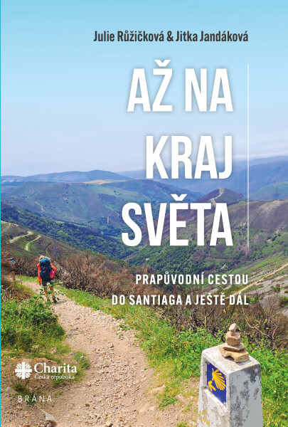 Až na kraj světa – Prapůvodní cestou do Santiaga a ještě dál - Julie Růžičková, Jitka Jandáková