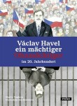 Václav Havel ein mächtiger Ohnmächtiger im 20. Jahrhundert Martin Vopěnka