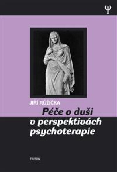 Péče o duši v perspektivách psychoterapie - Jiří Růžička