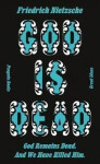 God is Dead. God Remains Dead. And We Have Killed Him - Friedrich Nietzsche