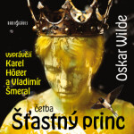 Šťastný princ (četba) - Oscar Wilde, Karel Höger, Vladimír Šmeral - audiokniha