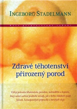 Zdravé těhotenství přirozený porod - Ingeborg Stadelmann