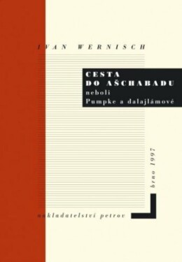 Cesta do Ašchabadu neboli Pumpke a dalajlámové - Ivan Wernisch - e-kniha