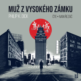 Muž z vysokého zámku - Philip K. Dick - audiokniha