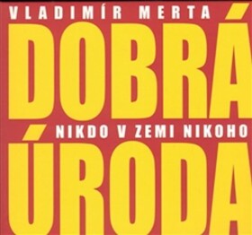 Dobrá úroda Nikdo zemi nikoho CD Vladimír Merta