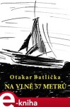 Na vlně 57 metrů - Otakar Batlička e-kniha