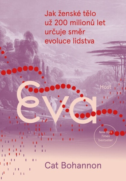 Eva - Jak ženské tělo už 200 milionů let určuje směr evoluce lidstva - Cat Bohannon