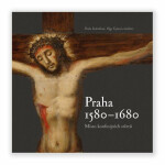 Praha 1580-1680, místo konfesijních střetů Pavla Státníková