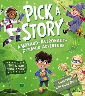Pick a Story: A Wizard Astronaut Pyramid Adventure - Sarah Coyle