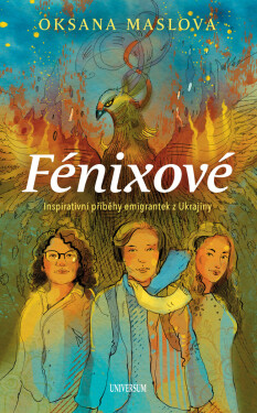 Fénixové - Příběhy emigrantek z Ukrajiny - Oksana Maslova