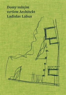 Domy volným veršem. Architekt Ladislav Lábus Ladislav Lábus