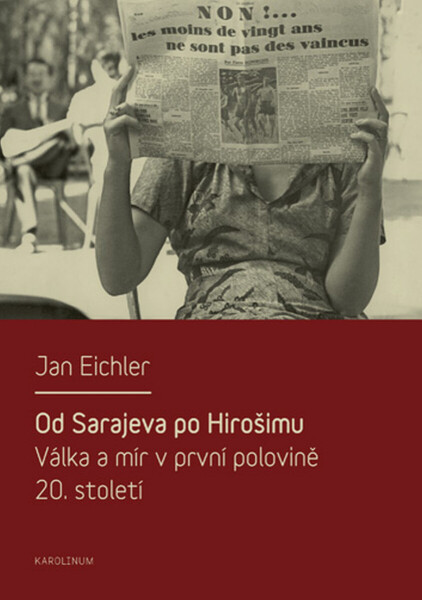 Od Sarajeva po Hirošimu. Válka a mír v první polovině 20. století - Jan Eichler