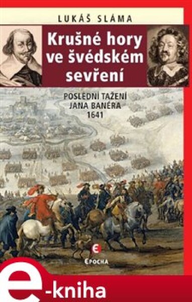 Krušné hory ve švédském sevření. Poslední tažení Jana Banéra 1641 - Lukáš Sláma e-kniha