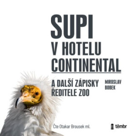 Supi v hotelu Continental a další zápisky ředitele zoo - Miroslav Bobek - audiokniha