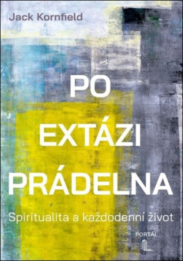 Po extázi prádelna - Spiritualita a každodenní život - Jack Kornfield