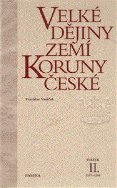 Velké dějiny zemí Koruny české II. 1197-1250 - Vratislav Vaníček