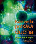 Kde věda potkává ducha - Fred Alan Wolf
