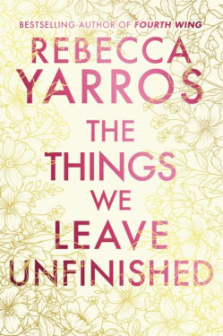 The Things We Leave Unfinished - Rebecca Yarros