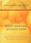 Zdravé těhotenství přirozený porod - Ingeborg Stadelmann