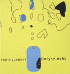 Dotyky nehy Ingrid Lukáčová