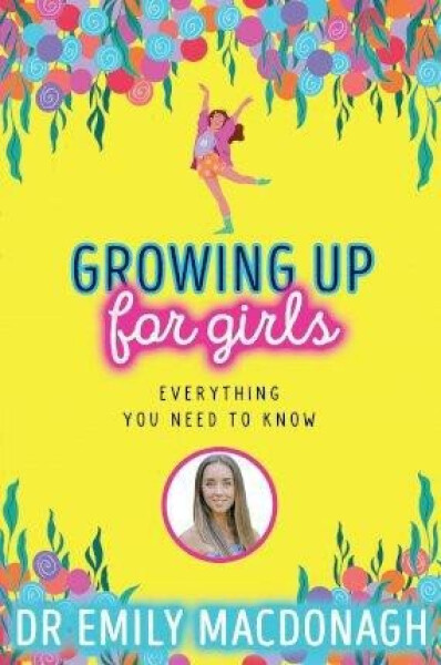 Growing Up for Girls: Everything You Need to Know Emily MacDonagh