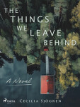 The Things We Leave Behind - Cecilia Sjögren