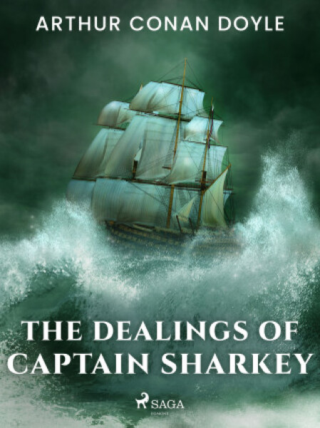 The Dealings of Captain Sharkey - Sir Arthur Conan Doyle - e-kniha