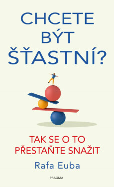 Chcete být šťastní? - Euba Rafa