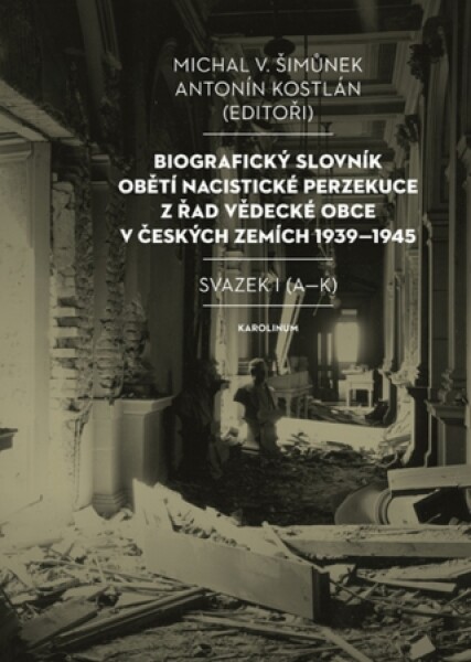 Biografický slovník obětí nacistické perzekuce z řad vědecké obce v českých zemích 1939–1945 - Antonín Kostlán, Michal V. Šimůnek - e-kniha