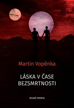 Láska v čase bezsmrtnosti - Martin Vopěnka
