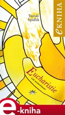 Eucharistie. Lék nesmrtelnosti - Tomáš Špidlík e-kniha