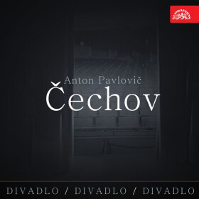 Divadlo, divadlo, divadlo Čechov - Anton Pavlovič Čechov