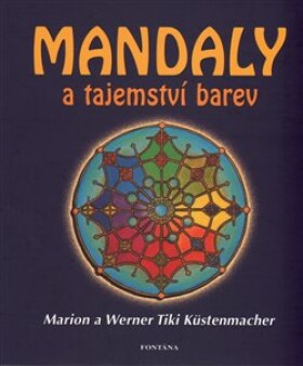 Mandaly a tajemství barev - Marion Küstenmacher; Werner Tiki Küstenmacher