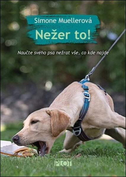 Nežer to! Naučte svého psa nežrat vše, co kde najde - Simone Mueller