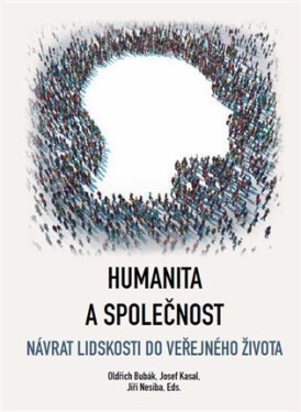 Humanita a společnost - Návrat lidskosti do veřejného života - Oldřich Bubák