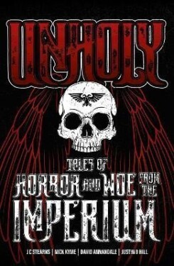 Unholy: Tales of Horror and Woe from the Imperium - kolektiv autorů