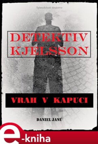 Vrah v kapuci. Detektiv Kjelsson - Daniel Janů e-kniha