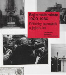 Boj o malé město (1900-1960) - Jakub Bachtík, Kristina Uhlíková, Michal Kurz