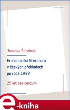 Francouzská literatura českých překladech po roce 1989 Jovanka Šotolová