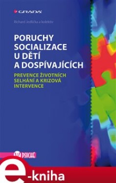 Poruchy socializace u dětí a dospívajících. Prevence životních selhání a krizová intervence - Richard Jedlička e-kniha