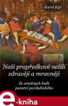 Naši prapředkové nežili zdravěji a mravněji. Ze smolných knih panství pardubického - Karel Kýr e-kniha