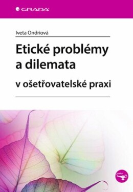 Etické problémy a dilemata v ošetřovatelské praxi - Iveta Ondriová - e-kniha