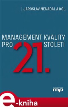 Management kvality pro 21. století - Jaroslav Nenadál, kolektiv e-kniha