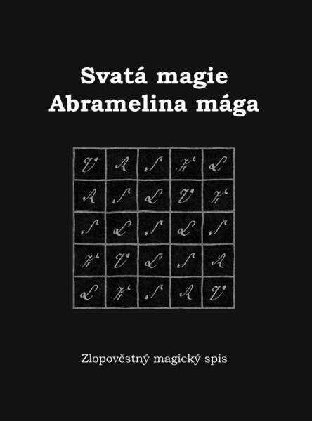 Svatá magie Abramelina mága - Zlopověstný magický spis - Zuzana Antares