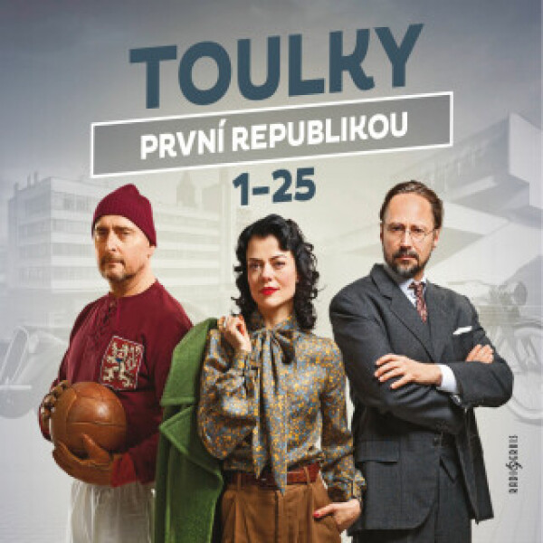 Toulky první republikou 1-25 - Jitka Škapíková, Tomáš Pánek, Ivan Malý, Dušan Radovanovič, Petr Vodička, Petra Tanclová, Ondřej Nováček - audiokniha