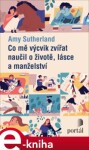 Co mě výcvik zvířat naučil životě, lásce manželství Amy Sutherland