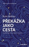 Překážka jako cesta Ryan Holiday