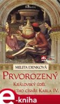 Prvorozený. Královský úděl budoucího císaře Karla IV. - Melita Denková e-kniha